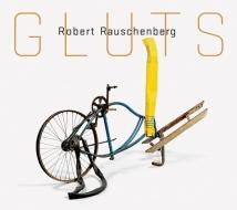 Robert Rauschenberg: Gluts di Susan Davidson, David White edito da LA FABRIA GUGGENHEIM MUSEUM PU