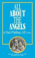 All About the Angels di Paul O'Sullivan edito da TAN Books