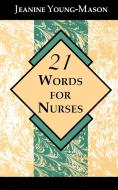 21 Words for Nurses di Jeanine Young-Mason edito da Taylor Trade Publishing