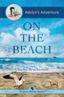 ADELYN'S ADVENTURE ON THE BEACH di CHARLES BRUCKERHOFF edito da LIGHTNING SOURCE UK LTD