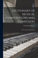 DICTIONARY OF MUSICAL COMPOSITIONS AND C di W. EDMUND QUARRY edito da LIGHTNING SOURCE UK LTD