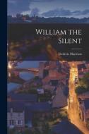 William the Silent di Frederic Harrison edito da LEGARE STREET PR