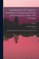 Narrative Of Various Journeys In Balochistan, Afghanistan, And The Panjab: Including A Residence In Those Countries From 1826 To 1838; Volume 3 di Charles Masson edito da LEGARE STREET PR
