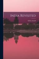 India Revisited di Edwin Arnold edito da LEGARE STREET PR