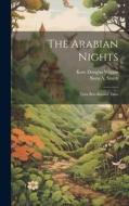 The Arabian Nights: Their Best-known Tales di Kate Douglas Wiggin, Nora A. Smith edito da LEGARE STREET PR
