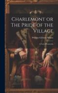Charlemont or The Pride of the Village di William Gilmore Simms edito da LEGARE STREET PR