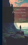 Creative Evolution; Volume 66 di Henri Bergson, Arthur Mitchell edito da LEGARE STREET PR