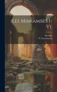 Les Mimiambes I-vi; di Herodas, Groeneboom P edito da LEGARE STREET PR