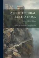 Architectural Illustrations: History and Description of Carlisle Cathedral di Robert William Billings edito da LEGARE STREET PR