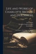 Life and Works of Charlotte Brontë and Her Sisters: The Professor: With Poems, by C. Brontë di Elizabeth Cleghorn Gaskell, Patrick Brontë, Anne Brontë edito da LEGARE STREET PR