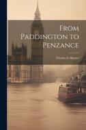 From Paddington to Penzance di Charles G. Harper edito da LEGARE STREET PR