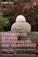 Explorations Between Psychoanalysis And Neuroscience di David D. Olds edito da Taylor & Francis Ltd