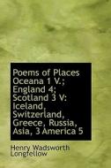 Poems Of Places Oceana 1 V.; England 4; Scotland 3 V di Henry Wadsworth Longfellow edito da Bibliolife