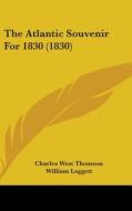 The Atlantic Souvenir for 1830 (1830) di Charles West Thomson, William Leggett, Richard Penn Smith edito da Kessinger Publishing