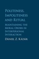 Politeness, Impoliteness and Ritual di Dániel Z. Kádár edito da Cambridge University Press