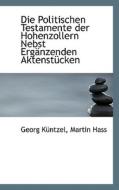 Die Politischen Testamente Der Hohenzollern Nebst Erganzenden Aktenstucken di Georg Kuntzel, Martin Hass edito da Richardson