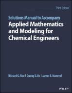 Solutions Manual To Accompany Applied Mathematics And Modeling For Chemical Engineers, Third Edition di Rice edito da John Wiley And Sons Ltd