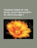 Transactions of the Royal Scottish Society of Arts Volume 1 di Royal Scottish Society of Arts edito da Rarebooksclub.com