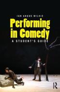 Performing in Comedy di Ian (University of London Institute for Education) Wilkie edito da Taylor & Francis Ltd