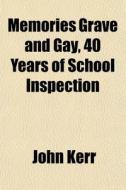 Memories Grave And Gay, 40 Years Of Scho di John Kerr edito da General Books