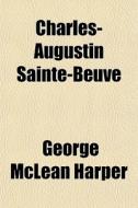 Charles-augustin Sainte-beuve di George McLean Harper edito da General Books