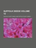Suffolk Deeds Volume 12 di Suffolk County edito da Rarebooksclub.com