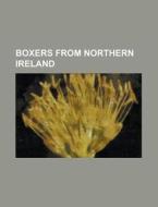 Boxers from Northern Ireland di Books Llc edito da Books LLC, Reference Series