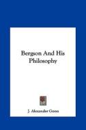 Bergson and His Philosophy di J. Alexander Gunn edito da Kessinger Publishing