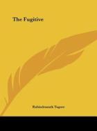 The Fugitive di Rabindranath Tagore edito da Kessinger Publishing