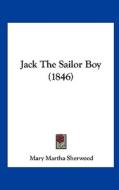 Jack the Sailor Boy (1846) di Mary Martha Sherwood edito da Kessinger Publishing