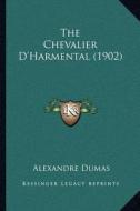 The Chevalier D'Harmental (1902) di Alexandre Dumas edito da Kessinger Publishing