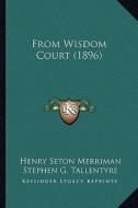 From Wisdom Court (1896) di Henry Seton Merriman, Stephen G. Tallentyre edito da Kessinger Publishing