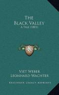 The Black Valley: A Tale (1801) di Viet Weber, Leonhard Wachter edito da Kessinger Publishing