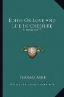 Edith or Love and Life in Cheshire: A Poem (1873) di Thomas Ashe edito da Kessinger Publishing