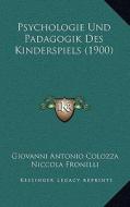 Psychologie Und Padagogik Des Kinderspiels (1900) di Giovanni Antonio Colozza, Niccola Fronelli, Christian Ufer edito da Kessinger Publishing