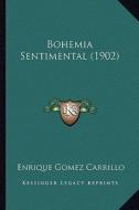 Bohemia Sentimental (1902) di Enrique Gomez Carrillo edito da Kessinger Publishing