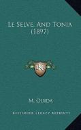 Le Selve, and Tonia (1897) di M. Ouida edito da Kessinger Publishing