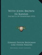 With John Brown in Kansas: The Battle of Osawatomie (1915) di Edward Payson Bridgman, Luke Fisher Parsons edito da Kessinger Publishing