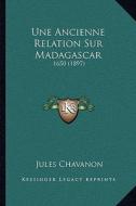 Une Ancienne Relation Sur Madagascar: 1650 (1897) edito da Kessinger Publishing