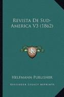 Revista de Sud-America V3 (1862) di Helfmann Publisher edito da Kessinger Publishing
