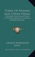 Poems of Panama and Other Verses: Founded Upon Adventures in the Wanderings of One of Natures Nomads di George Warburton Lewis edito da Kessinger Publishing