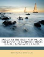 Ballads Of The Bench And Bar: Or, Idle L di Edinburgh Parl House, Ballads edito da Nabu Press