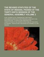The Revised Statutes of the State of Indiana, Passed at the Thirty-Sixth Session of the General Assembly; Also, Sundry Acts, Ordinances, and Public Do di Indiana edito da Rarebooksclub.com