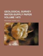 Geological Survey Water-Supply Paper Volume 1475 di Geological Survey edito da Rarebooksclub.com