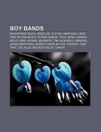 Boy bands di Source Wikipedia edito da Books LLC, Reference Series