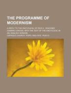 The Programme Of Modernism; A Reply To The Encyclical Of Pius X., Pascendi Dominici Gregis; With The Text Of The Encyclical In An. English Version di U S Government, Catholic Church Pope edito da Rarebooksclub.com
