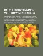 Delphi Programming - Vcl For Win32 Class di Source Wikia edito da Books LLC, Wiki Series