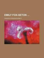 Emily Fox-seton di Frances Hodgson Burnett edito da General Books