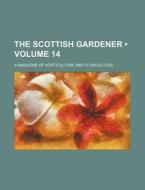 The Scottish Gardener (volume 14); A Magazine Of Horticulture And Floriculture di Books Group edito da General Books Llc