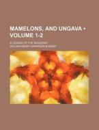 Mamelons, And Ungava (volume 1-2); A Legend Of The Saguenay di William Henry Harrison Murray edito da General Books Llc